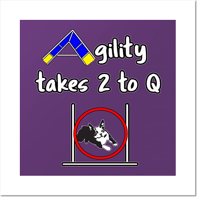 Dog Agility - it takes 2 to Q with a Boston Terrier Wall Art by Dogs and other stuff